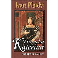 Travička Kateřina - Jean Plaidy