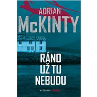Ráno už tu nebudu - Adrian McKinty