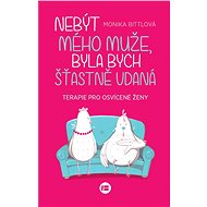 Nebýt mého muže, byla bych šťastně vdaná - Monika Bittlová
