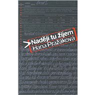 Nadějí tu žijem - Hana Pražáková