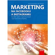 Marketing na Facebooku a Instagramu: Využijte naplno organický dosah i sponzorované příspěvky - Tereza Semerádová