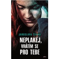 Neplakej, vrátím se pro tebe - Jaroslava Černá