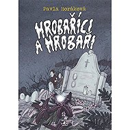 Hrobaříci a Hrobaři - Pavla Horáková
