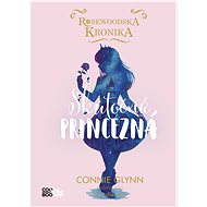Rosewoodska kronika 2 - Skutočná princezná (SK) - Connie Glynnová