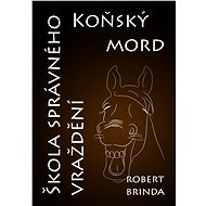 Koňský mord / Škola správného vraždění - Robert Brinda