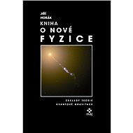 Kniha o nové fyzice - Jiří Horák