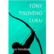 Tóny tisového luku - Ivo Tomášek