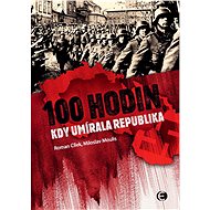 100 hodin, kdy umírala republika-2.vyd. - Roman Cílek