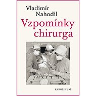 Vzpomínky chirurga - 2.vydání - Vladimír Nahodil