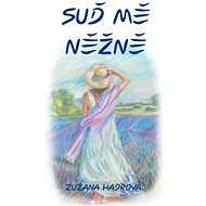 Suď mě něžně - Zuzana Hadrová
