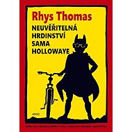 The incredible heroics of Sam Holloway - Rhys Thomas