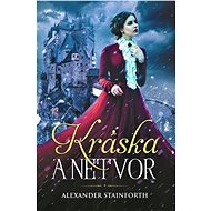Kráska a netvor: Historická romance plná napětí... a lásky - Alexander Stainforth