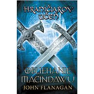 Hraničiarov učeň - Kniha siedma - Obliehanie Macindawu - John Flanagan