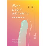 Život s vůní lubrikantu - Emma Scharkez