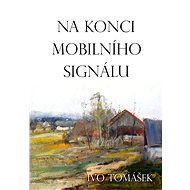 Na konci mobilního signálu - Ivo Tomášek