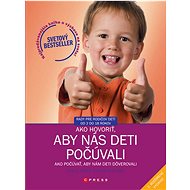 Ako hovoriť, aby nás deti počúvali - Ako počúvať, aby nám deti dôverovali - Adele Faber