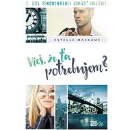 Do you know that I need you? - Estelle Maskame