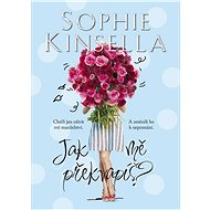 Jak mě překvapíš? - Sophie Kinsella