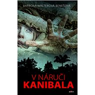 V náruči kanibala - Barbora Walterová-Benešová