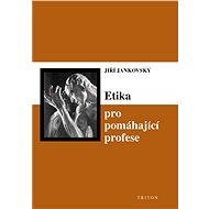 Etika pro pomáhající profese - Jiří Jankovský