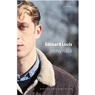 Dějiny násilí - Edouard Louis