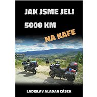 Jak jsme jeli 5000 km na kafe - Ladislav Aladar Cásek