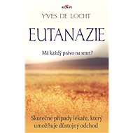Eutanázie - Má každý právo na smrt? - Yves de Locht