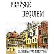 Pražské requiem - Oldřich Antonín Hostaša