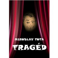 Tragéd - Miroslav Tota