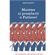 Musíme si promluvit o Putinovi - Mark Galeotti