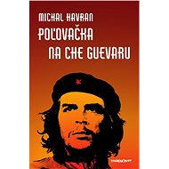 Poľovačka na Che Guevaru - Michal Havran