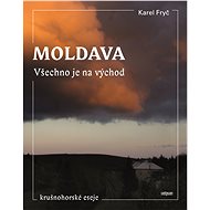 Moldava. Všechno je na východ - PhDr. Karel Fryč