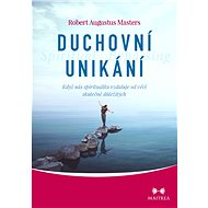 Duchovní unikání - Robert Augustus Masters