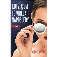 Když jsem tě viděla naposledy - Liv Constantine