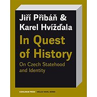 In Quest of History On Czech Statehood and Identity - Karel Hvížďala  Jiří Pribáň