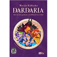 Dardaria. Ako sa stať geekom a nezblázniť sa - Marián Kubicsko