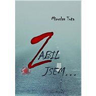 Zabil jsem… - Miroslav Tota