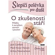 Slepičí polévka pro duši: O zkušenosti stáří - Jack Canfield