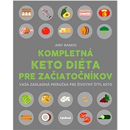 Kompletná keto diéta pre začiatočníkov - Amy Ramos