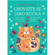 Chovejte se jako kočka 2 - Stéphane Garnier