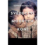 Svědectví modrých koní - Sophie Hardach