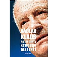 30 let cesty ke svobodě ale i zpět - Václav Klaus