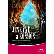 Jeskyně a kosmos - Michael Harner