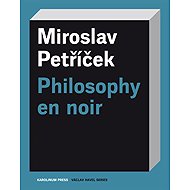 Philosophy en noir - Miroslav Petříček
