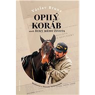 Opilý koráb aneb Řeky mého života - Václav Brůna