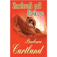 Zachraň mě láskou - Barbara Cartland