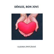 Děkuji, Bon Jovi - Vladana Zmatlíková