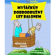 Myšáčkův dobrodružný let balonem - Marie Němcová
