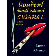 Kouření škodí zdraví cigaret a další povídky - James Khoury
