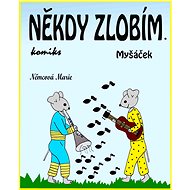 Někdy zlobím. Myšáček - Marie Němcová